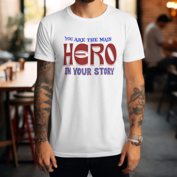 You are the Main Hero in Your Story T-Shirt